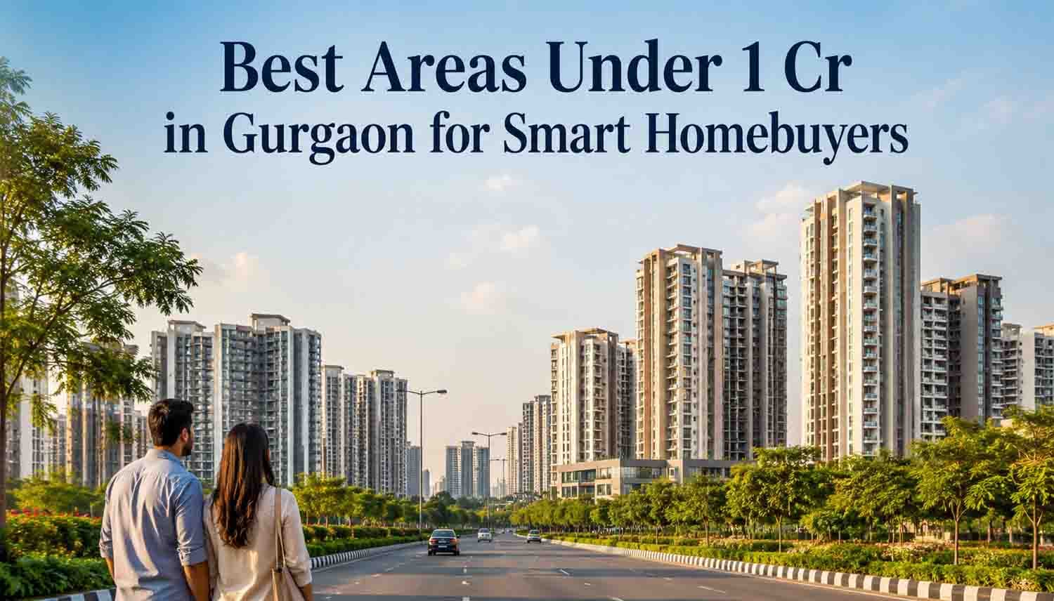 Best Areas Under 1 Cr in Gurgaon to Smart Homebuyers