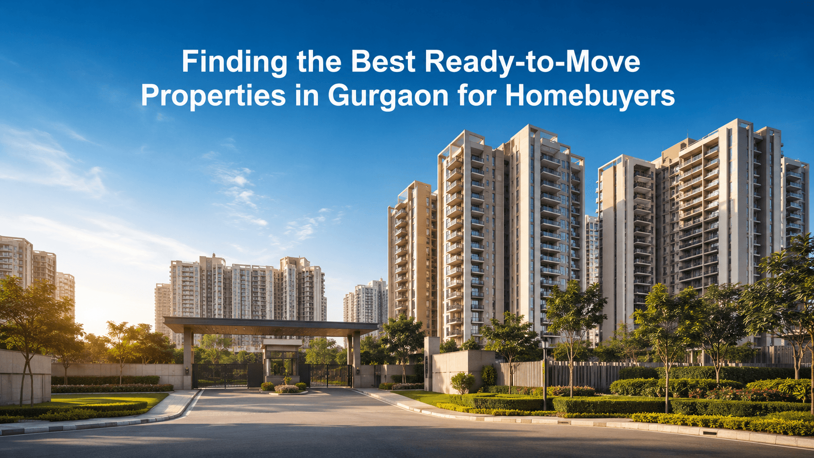 Finding the Best Ready to Move Properties in Gurgaon for Homebuyers